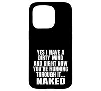 Yes I Have A Dirty Mind & Right Now Youre Running Through It Case for iPhone 15 Pro