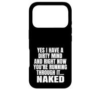 Yes I Have A Dirty Mind & Right Now Youre Running Through It Case for iPhone 17 Pro