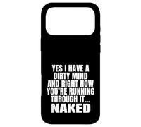Yes I Have A Dirty Mind & Right Now Youre Running Through It Case for iPhone 17 Pro Max