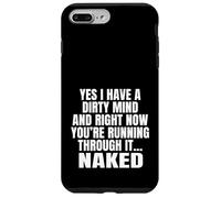 Yes I Have A Dirty Mind & Right Now Youre Running Through It Case for iPhone 7 Plus/8 Plus