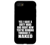 Yes I Have A Dirty Mind & Right Now Youre Running Through It Case for iPhone SE (2020) / 7/8