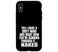 Yes I Have A Dirty Mind & Right Now Youre Running Through It Case for iPhone X/XS