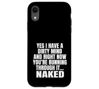 Yes I Have A Dirty Mind & Right Now Youre Running Through It Case for iPhone XR