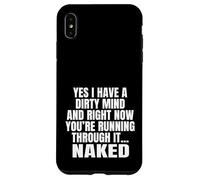 Yes I Have A Dirty Mind & Right Now Youre Running Through It Case for iPhone XS Max