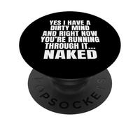 Yes I Have A Dirty Mind & Right Now Youre Running Through It PopSockets Adhesive PopGrip