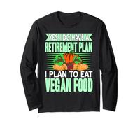 Yes I Have A Retirement Plan I Eat Plant Food Forever Long Sleeve T-Shirt