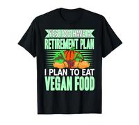 Yes I Have A Retirement Plan I Eat Plant Food Forever T-Shirt