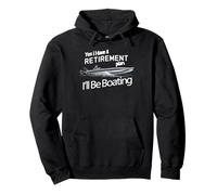 Yes I Have A Retirement Plan I’ll Be Boating Retirement Pullover Hoodie