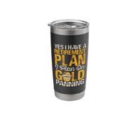 Yes I Have A Retirement Plan I Plan On Gold Panning Stainless Steel Insulated Tumbler