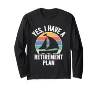 Yes I Have a Retirement Plan I Plan to Go Sailing, Sailors Long Sleeve T-Shirt
