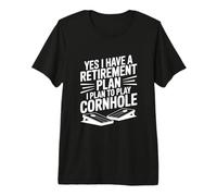 Yes I Have A Retirement Plan I Plan to Play Cornhole Premium T-Shirt