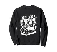 Yes I Have A Retirement Plan I Plan To Play Cornhole Sweatshirt