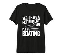 Yes I Have A Retirement Plan I'll Be Boating Premium T-Shirt