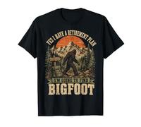 Yes I Have A Retirement Plan I'm Going to Find Bigfoot T-Shirt