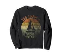 Yes I Have A Retirement Plan Nautical Sailing Sweatshirt