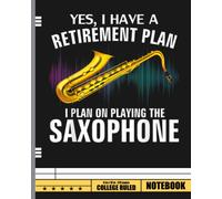 Yes I Have A Retirement Plan Playing Saxophone Funny Notebook: Saxophone Composition Notebook College Ruled, Saxophone Composition Notebook Journal 120 8x10 Wide Ruled Pages
