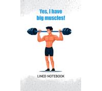 Yes, I Have Big Muscles!: Sarcastic design for bodybuilders who simply want to put a smile on your face
