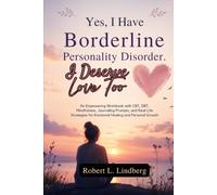 Yes, I Have Borderline Personality Disorder. I Deserve Love Too: An Empowering Workbook with CBT, DBT, Mindfulness, Journaling Prompts, and Real-Life Strategies for Emotional Healing and Personal Grow