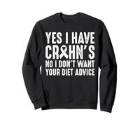 Yes I Have Crohn's Disease No I Dont Want Your Diet Sweatshirt