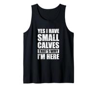 Yes I Have Small Calves That's Why I'm Here Funny Gym Tank Top
