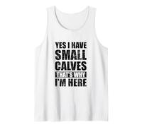Yes I Have Small Calves That's Why I'm Here Funny Gym Tank Top