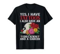 Yes I Have Tattoos I Also Have an Education and A Career T-Shirt
