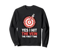 Yes I Hit The Vein The First Time Phlebotomist Venipuncture Sweatshirt