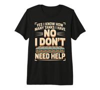 Yes I Know How Many Tanks I Have No I Don't Need Help Premium T-Shirt