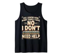 Yes I Know How Many Tanks I Have No I Don't Need Help Tank Top