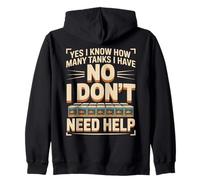 Yes I Know How Many Tanks I Have No I Don't Need Help Zip Hoodie
