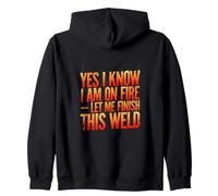 Yes I Know I Am On Fire Let Me Finish This Weld Welder Zip Hoodie