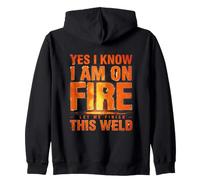 Yes I Know I Am On Fire Let Me Finish This Weld Welder Zip Hoodie