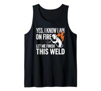 Yes I Know I Am On Fire Welder Welding Identity Humor Tank Top