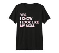 Yes I Know I Look Like My Mom Funny Daughter Mother's Day Premium T-Shirt