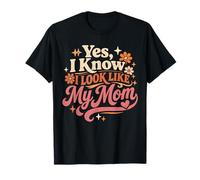 Yes I Know I Look Like My Mom Funny Daughter Mother's Day T-Shirt