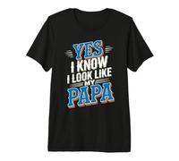 Yes I Know I Look Like My Papa Cute Daddy Lookalike - Premium T-Shirt