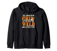 Yes I Know I’m Heating Up Let Me Finish This Weld Zip Hoodie