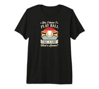 Yes I Know I Play Ball Like A Girl Want A Lesson Baseball Premium T-Shirt