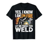 Yes I Know I'm On Fire Let Me Finish This Weld Funny Welder T-Shirt