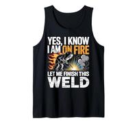 Yes I Know I'm On Fire Let Me Finish This Weld Funny Welder Tank Top