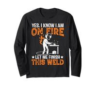 Yes I Know I'm On Fire Let Me Finish This Weld - Welder Long Sleeve T-Shirt