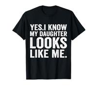 Yes I Know My Daughter Looks Like Me Funny Daughter My Mom T-Shirt