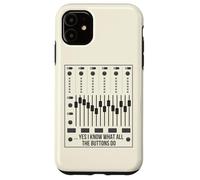 Yes I Know What All The Buttons Do Audio Engineer Mixer Boar Case for iPhone 11
