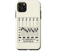 Yes I Know What All The Buttons Do Audio Engineer Mixer Boar Case for iPhone 11 Pro Max