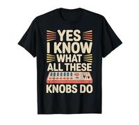 Yes I Know What All These Knobs Do Tech Audio Sound - T-Shirt