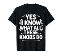 Yes I Know What All These Knobs Do Tech Audio Sound - T-Shirt