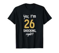 Yes I’m 26 Shocking Right? Funny 26th Birthday 26 Years T-Shirt