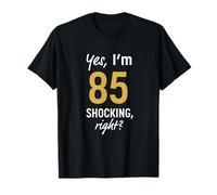 Yes I’m 85 Shocking Right? Funny 85th Birthday 85 Years T-Shirt