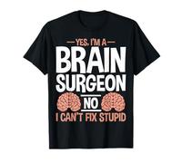 Yes I’m a Brain Surgeon - Funny Brain Surgery Doctor Gifts T-Shirt