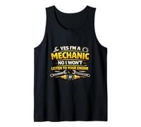 Yes I’m A Mechanic No I Won’t Listen to Your Engine Funny Tank Top